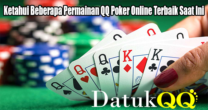 Ketahui Beberapa Permainan QQ Poker Online Terbaik Saat Ini