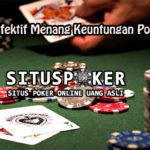 Panduan Efektif Menang Keuntungan Poker Online